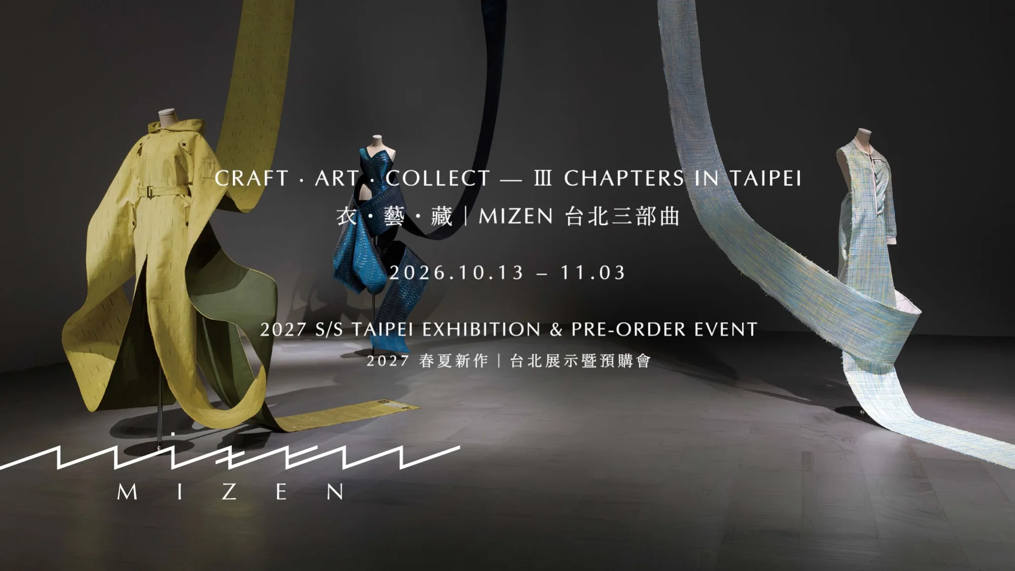 CRAFT · ART · COLLECT — Ⅲ CHAPTERS IN TAIPEI 衣・藝・藏｜MIZEN 台北三部曲 2026.10.13 – 11.03 2027 S/S TAIPEI EXHIBITION & PRE-ORDER EVENT